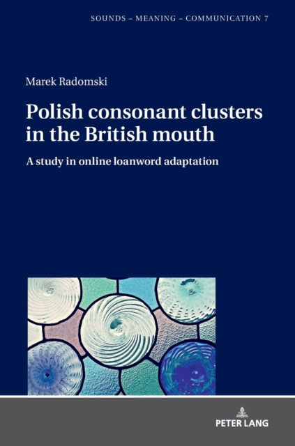Polish consonant clusters in the British mouth : A study in online loanword adaptation, Hardback Book