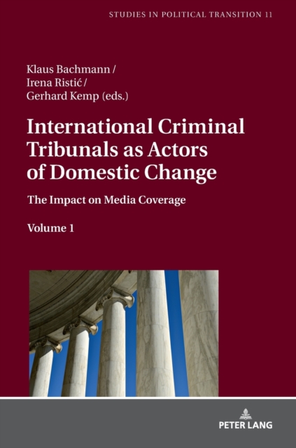 International Criminal Tribunals as Actors of Domestic Change : The Impact on Media Coverage, Volume 1, Hardback Book