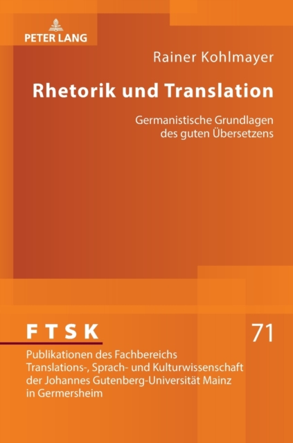 Rhetorik Und Translation : Germanistische Grundlagen Des Guten UEbersetzens, Hardback Book