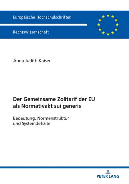 Der Zolltarif der Europaeischen Union als Normativakt sui generis : Bedeutung, Normstruktur und Systemdefizite, Paperback / softback Book