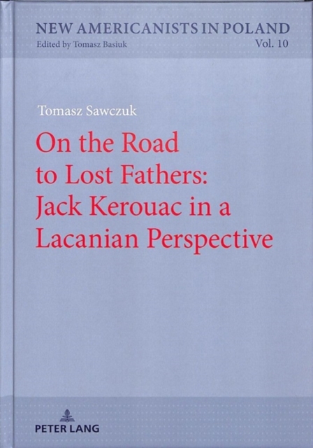 On the Road to Lost Fathers: Jack Kerouac in a Lacanian Perspective, Hardback Book
