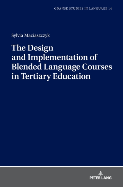 The Design and Implementation of Blended Language Courses in Tertiary Education, Hardback Book
