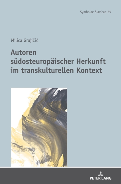 Autoren suedosteuropaeischer Herkunft im transkulturellen Kontext, Hardback Book