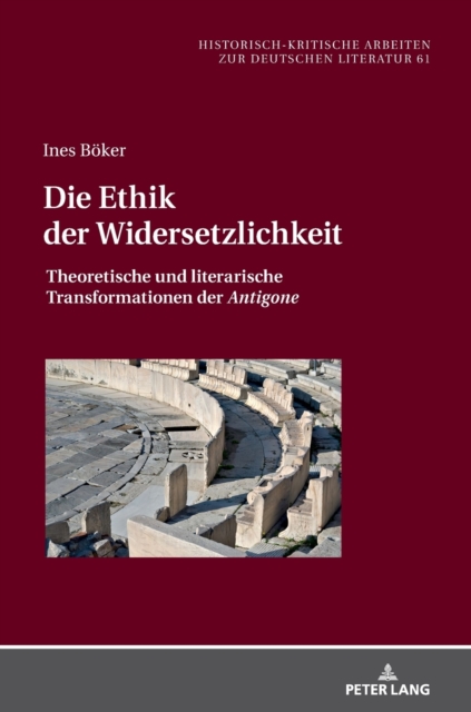 Die Ethik der Widersetzlichkeit : Theoretische und literarische Transformationen der Antigone, Hardback Book