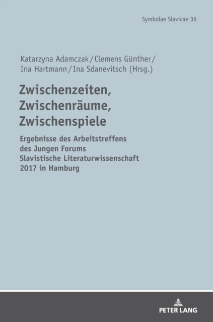Zwischenzeiten, Zwischenraeume, Zwischenspiele : Ergebnisse des Arbeitstreffens des Jungen Forums Slavistische Literaturwissenschaft 2017 in Hamburg, Hardback Book