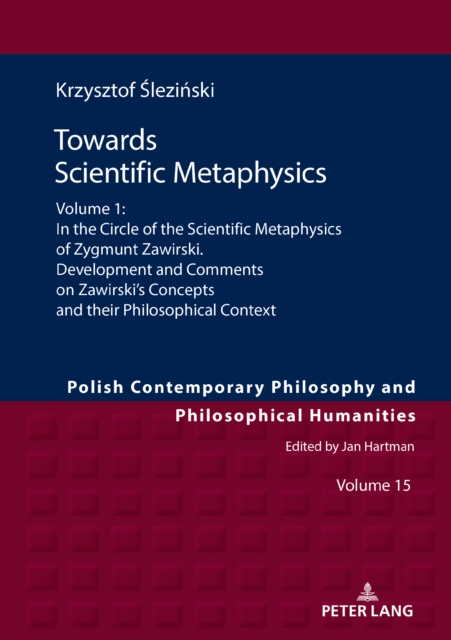 Towards Scientific Metaphysics, Volume 1 : In the Circle of the Scientific Metaphysics of Zygmunt Zawirski. Development and Comments on Zawirski's Concepts and their Philosophical Context, PDF eBook