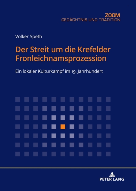Der Streit Um Die Krefelder Fronleichnamsprozession : Ein Lokaler Kulturkampf Im 19. Jahrhundert, Paperback / softback Book