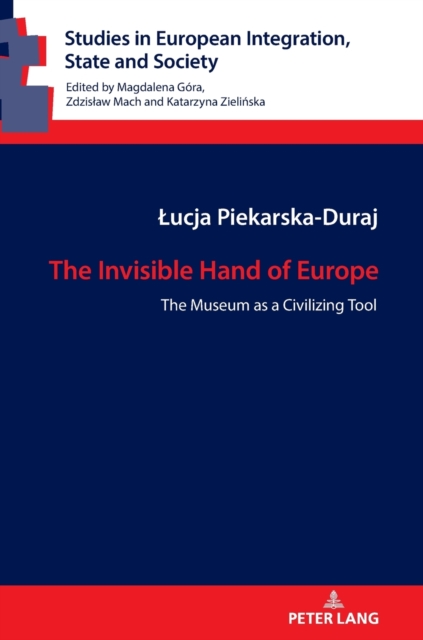 The Invisible Hand of Europe : The Museum as a Civilizing Tool, Hardback Book