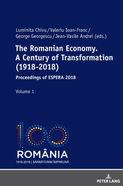 The Romanian Economy. A Century of Transformation (1918-2018) : Proceedings of ESPERA 2018, Hardback Book