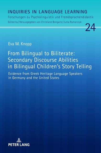 From Bilingual to Biliterate: Secondary Discourse Abilities in Bilingual Children’s Story Telling : Evidence from Greek Heritage Language Speakers in Germany and the United States, Hardback Book