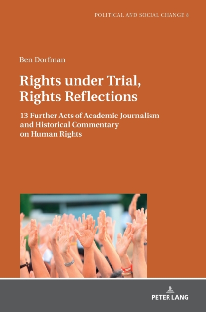 Rights under Trial, Rights Reflections : 13 Further Acts of Academic Journalism and Historical Commentary on Human Rights, Hardback Book