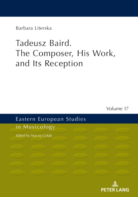 Tadeusz Baird. The Composer, His Work, and Its Reception, Hardback Book