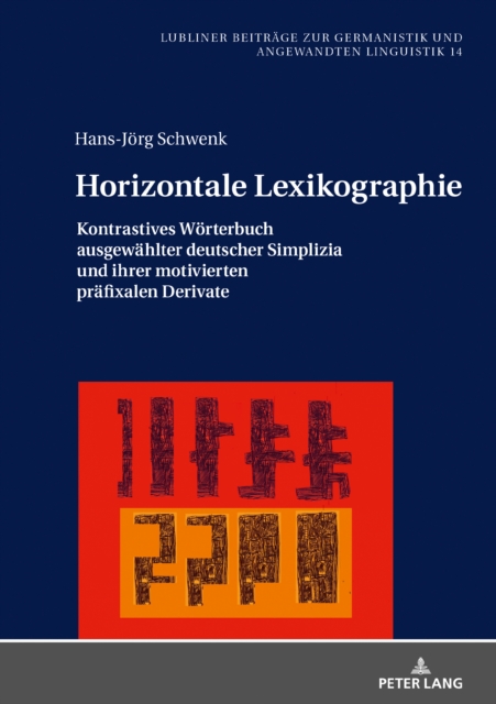 Horizontale Lexikographie : Kontrastives Woerterbuch Ausgewaehlter Deutscher Simplizia Und Ihrer Motivierten Praefixalen Derivate, Hardback Book