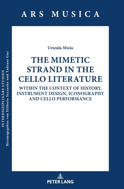 The Mimetic Strand in the Cello Literature : Within the Context of History, Instrument Design, Iconography and Cello Performance, Hardback Book