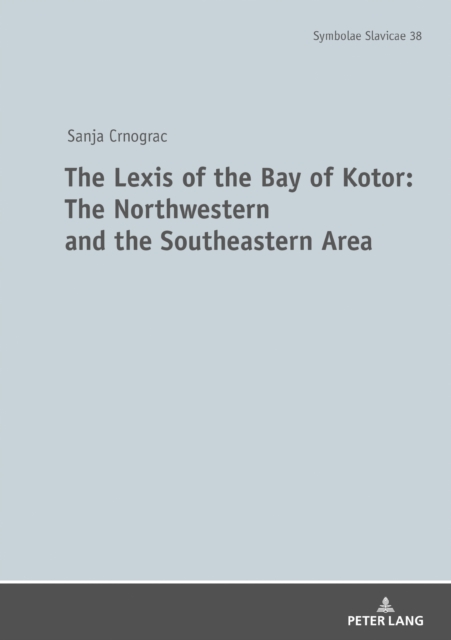 The Lexis of the Bay of Kotor: The Northwestern and Southeastern Area : The Language of the Boka Bay, Hardback Book