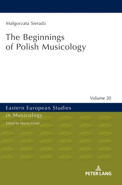 The Beginnings of Polish Musicology, Hardback Book