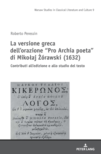 La versione greca dell'orazione "Pro Archia poeta" di Mikolaj &#379;?rawski (1632) : Contributi all'edizione e allo studio del testo, Hardback Book