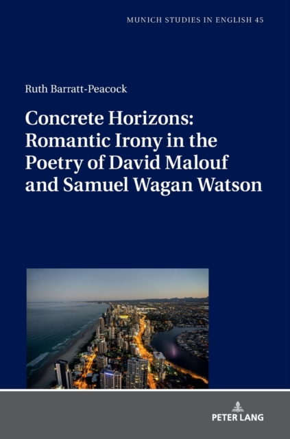 Concrete Horizons: Romantic Irony in the Poetry of David Malouf and Samuel Wagan Watson, Hardback Book