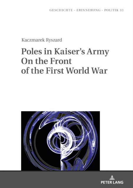 Poles in Kaiser’s Army On the Front of the First World War, Hardback Book