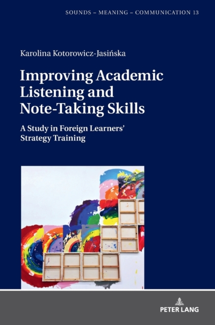 Improving Academic Listening and Note-Taking Skills : A Study in Foreign Learners’ Strategy Training, Hardback Book