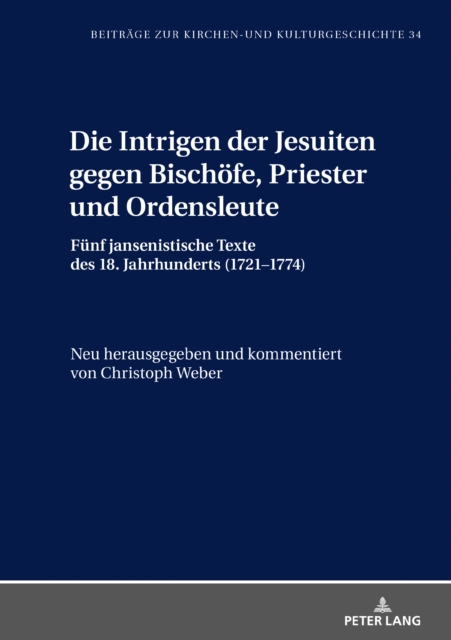 Die Intrigen Der Jesuiten Gegen Bischoefe, Priester Und Ordensleute : Fuenf Jansenistische Texte Des 18. Jahrhunderts (1721-1774), Hardback Book