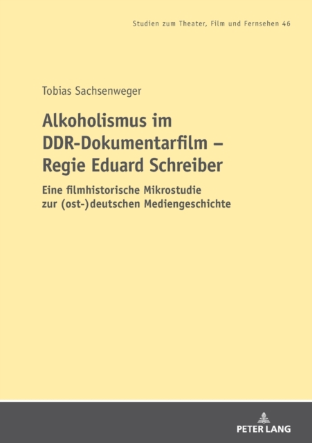 Alkoholismus im DDR-Dokumentarfilm - Regie Eduard Schreiber : Eine filmhistorische Mikrostudie zur (ost-)deutschen Mediengeschichte, Paperback / softback Book