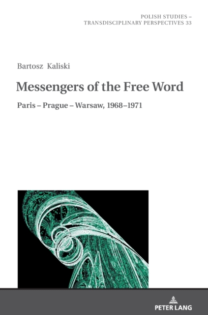 Messengers of the Free Word : Paris - Prague - Warsaw, 1968-1971, Hardback Book