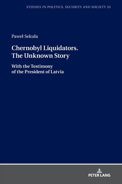 Chernobyl Liquidators. The Unknown Story : With the Testimony of the President of Latvia, Hardback Book