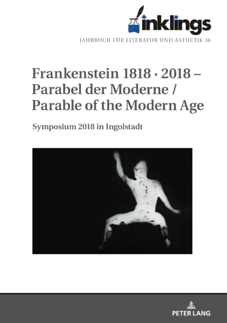 inklings - Jahrbuch fuer Literatur und Aesthetik : Frankenstein 1818 * 2018 - Parabel der Moderne / Parable of the Modern Age. Symposium 2018 in Ingolstadt, PDF eBook