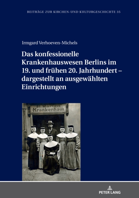 Das konfessionelle Krankenhauswesen Berlins im 19. und fruehen 20. Jahrhundert - dargestellt an ausgewaehlten Einrichtungen, Hardback Book