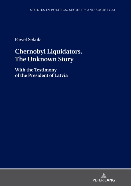 Chernobyl Liquidators. The Unknown Story : With the Testimony of the President of Latvia, PDF eBook