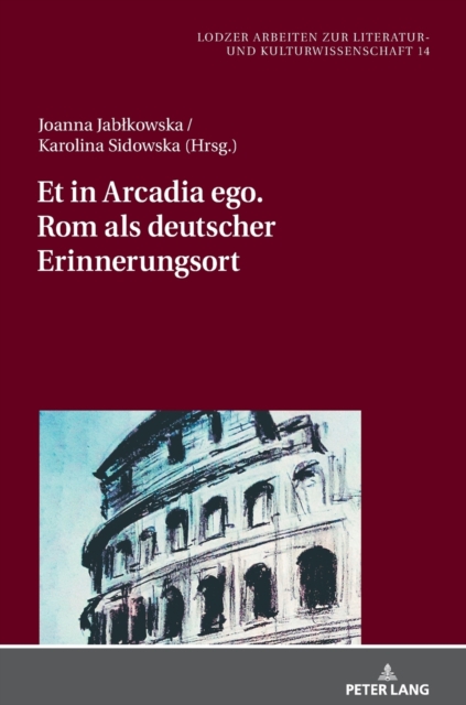 Et in Arcadia Ego. ROM ALS Deutscher Erinnerungsort, Hardback Book