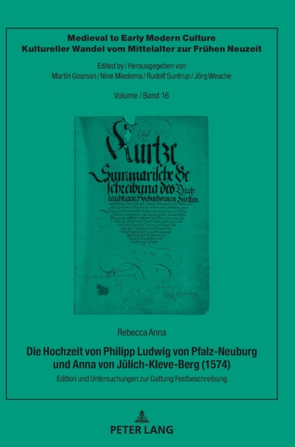 Die Hochzeit Von Philipp Ludwig Von Pfalz-Neuburg Und Anna Von Juelich-Kleve-Berg (1574) : Edition Und Untersuchungen Zur Gattung Festbeschreibung, Hardback Book