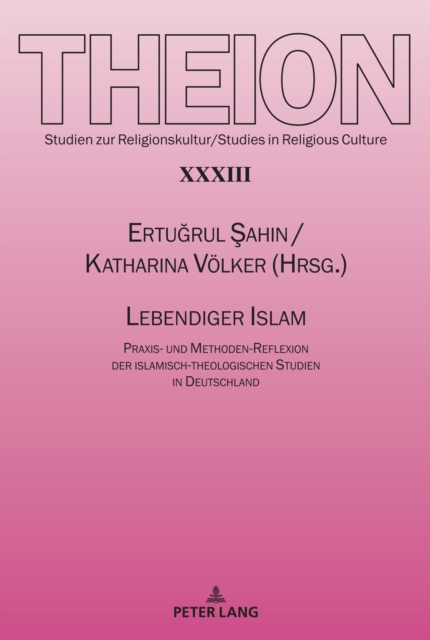 Lebendiger Islam : Praxis- Und Methoden-Reflexion Der Islamisch-Theologischen Studien in Deutschland, Paperback / softback Book