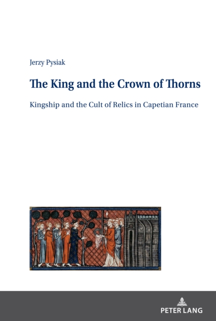 The King and the Crown of Thorns : Kingship and the Cult of Relics in Capetian France, EPUB eBook