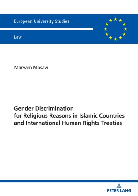 Gender Discrimination for Religious Reasons in Islamic Countries and International Human Rights Treaties, Paperback / softback Book