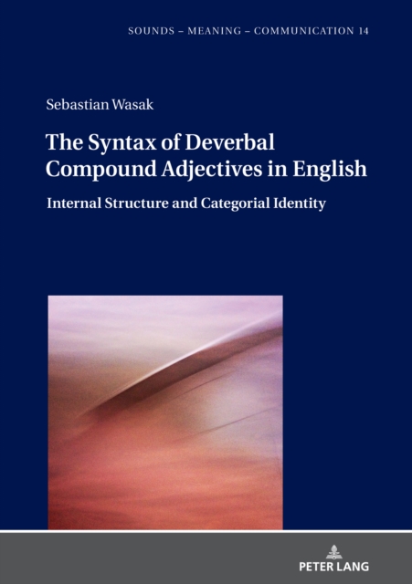 The Syntax of Deverbal Compound Adjectives in English : Internal Structure and Categorial Identity, Hardback Book