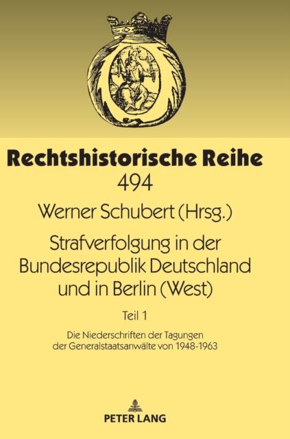 Strafverfolgung in der Bundesrepublik Deutschland und in Berlin (West) : Teil 1: Die Niederschriften der Tagungen der Generalstaatsanwaelte von 1948-1963, Hardback Book