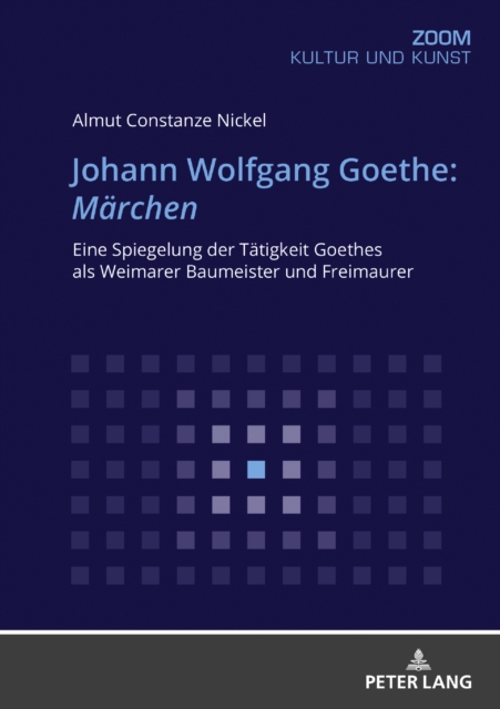 Johann Wolfgang Goethe: Maerchen : Eine Spiegelung Der Taetigkeit Goethes ALS Weimarer Baumeister Und Freimaurer, Paperback / softback Book