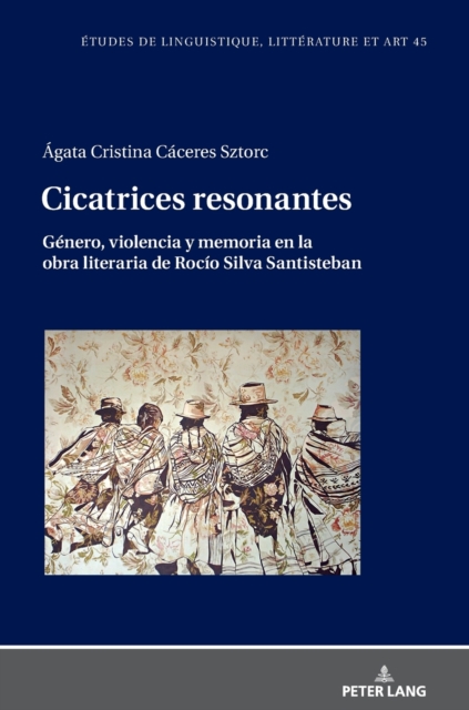 Cicatrices Resonantes Genero, Violencia Y Memoria En La Obra Literaria de Rocio Silva Santisteban, Hardback Book