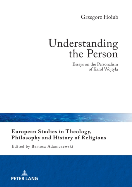 Understanding the Person : Essays on the Personalism of Karol Wojtyla, Hardback Book