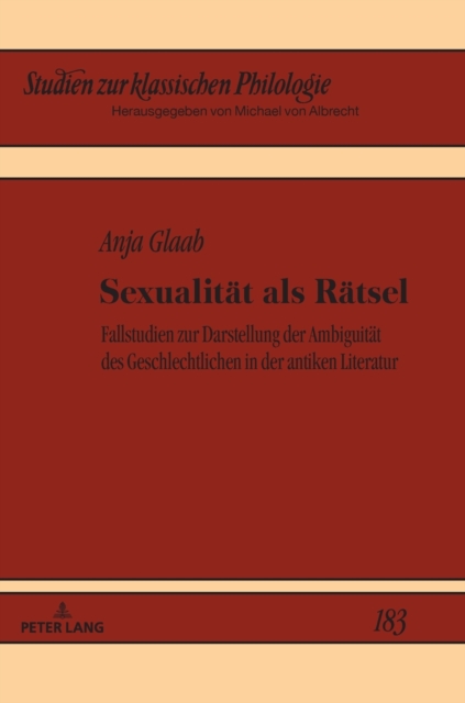 Sexualitaet als Raetsel : Fallstudien zur Darstellung der Ambiguitaet des Geschlechtlichen in der antiken Literatur, Hardback Book