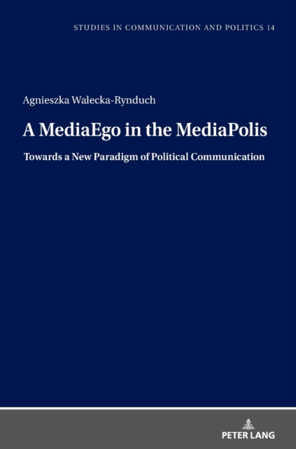 A MediaEgo in the MediaPolis. Towards a New Paradigm of Political Communication, Hardback Book