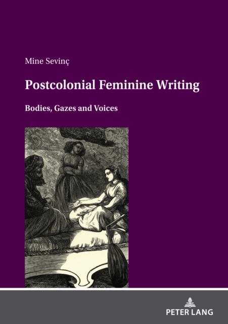 Postcolonial feminine writing : Bodies, Gazes and Voices, PDF eBook