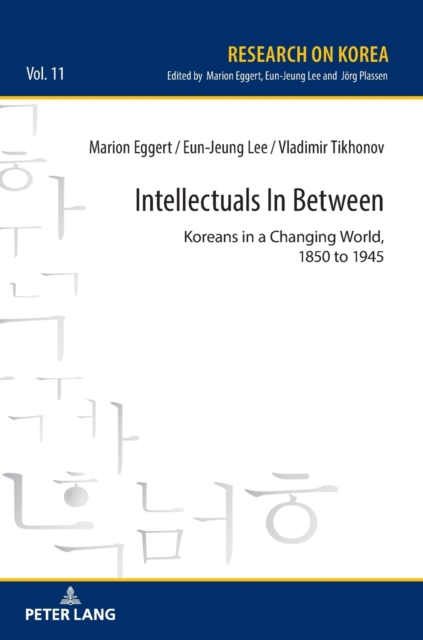 Intellectuals in Between : Koreans in a Changing World, 1850 to 1945, Hardback Book