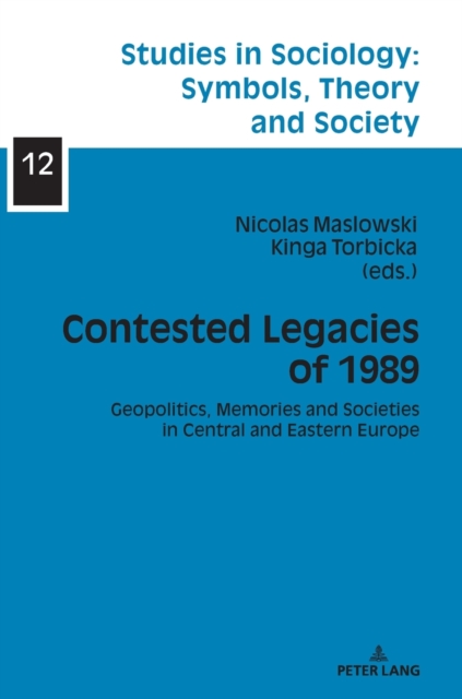 Contested Legacies of 1989 : Geopolitics, Memories and Societies in Central and Eastern Europe, Hardback Book