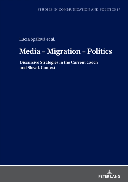 Media - Migration - Politics : Discursive Strategies in the Current Czech and Slovak Context, EPUB eBook