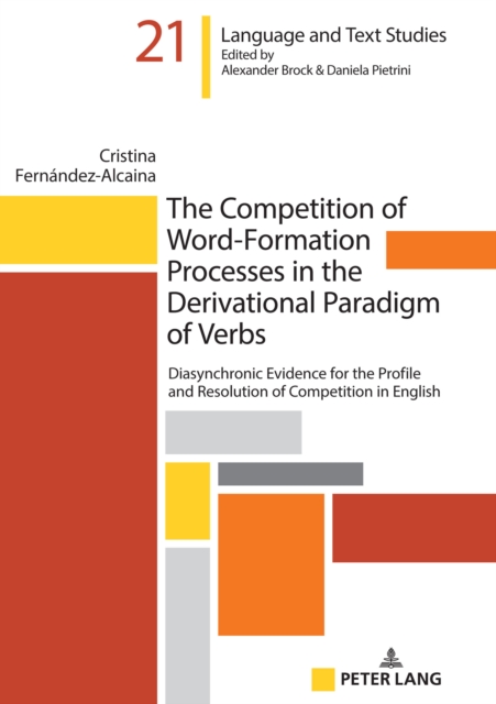 The Competition of Word-Formation Processes in the Derivational Paradigm of Verbs : Diasynchronic Evidence for the Profile and Resolution of Competition in English, Hardback Book