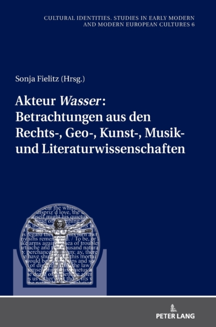 Akteur «Wasser»: Betrachtungen aus den Rechts-, Geo-, Kunst-, Musik- und Literaturwissenschaften, Hardback Book
