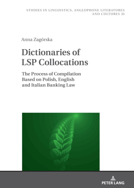 Dictionaries of LSP Collocations : The Process of Compilation Based on Polish, English and Italian Banking Law, Hardback Book